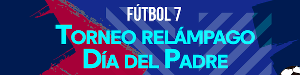 Fútbol 7- Torneo Relámpago Día del Padre